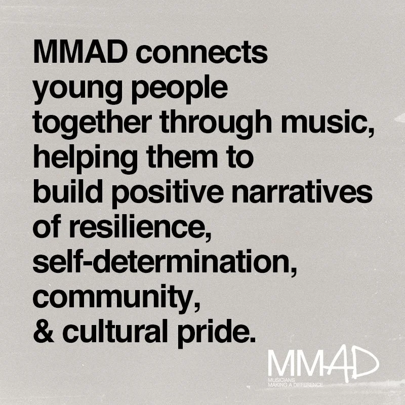 MMAD connects young people together through music, helping them to build positive narratives of resilience, self-determination, community, & cultural pride.