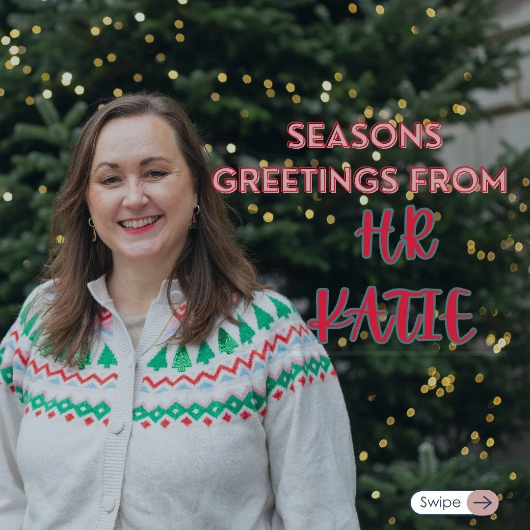 🎄Seasons Greetings from HR Katie! 🎄

As the year wraps up, don&rsquo;t let HR tasks slip through the cracks. From leave planning and policy reviews to legal compliance, now is the time to get your HR in order for 2026.

Book your consultation befor