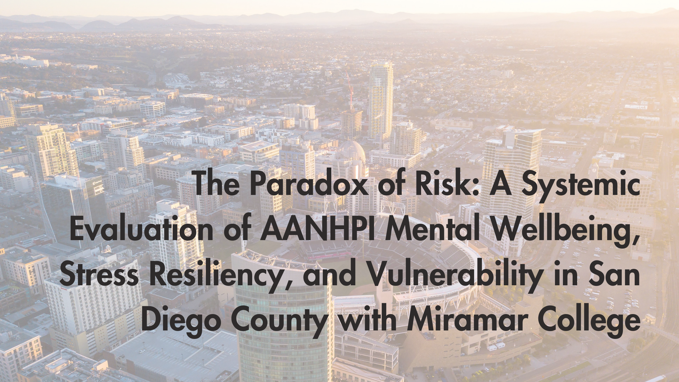 The Paradox of Risk:&nbsp;A Systemic Evaluation of AANHPI Mental Wellbeing, Stress Resiliency, and Vulnerability in San Diego County with Miramar College