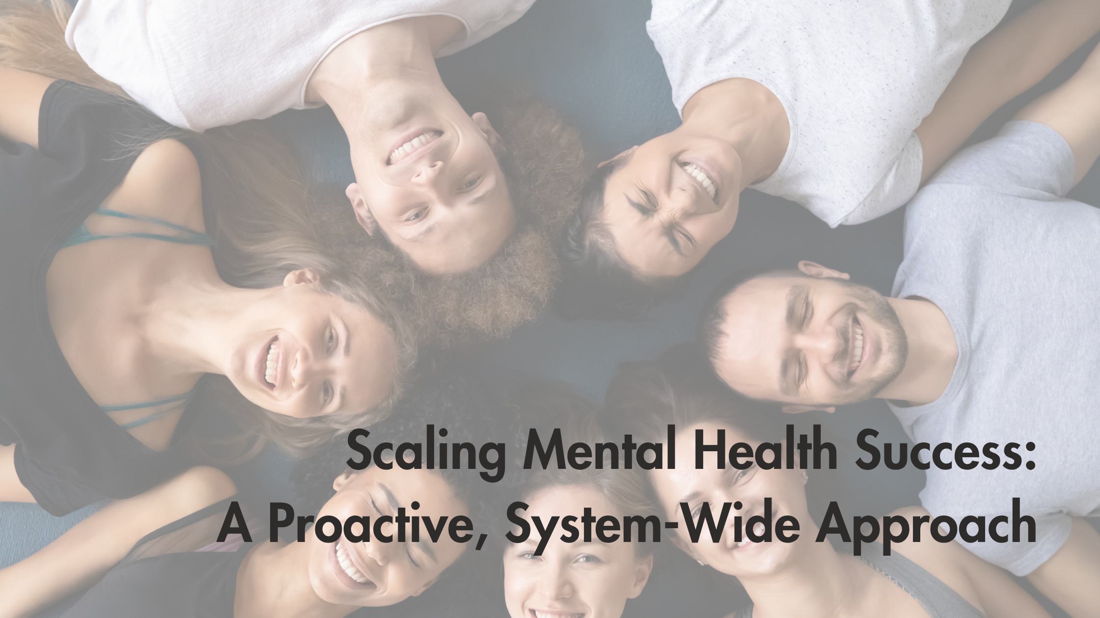 Scaling Mental Health Success: A Proactive, System-Wide Approach