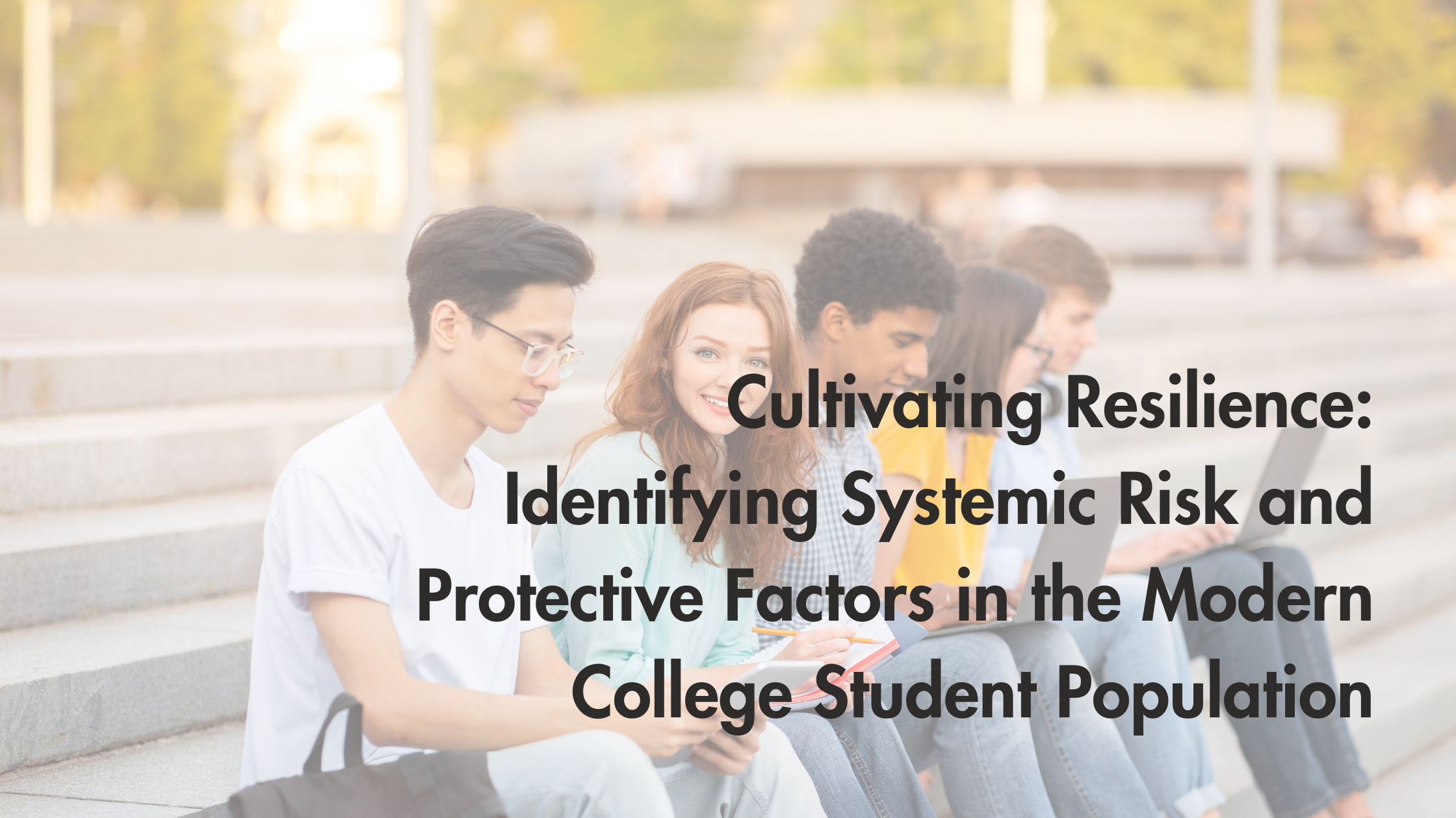 Cultivating Resilience: Identifying Systemic Risk and Protective Factors in the Modern College Student Population