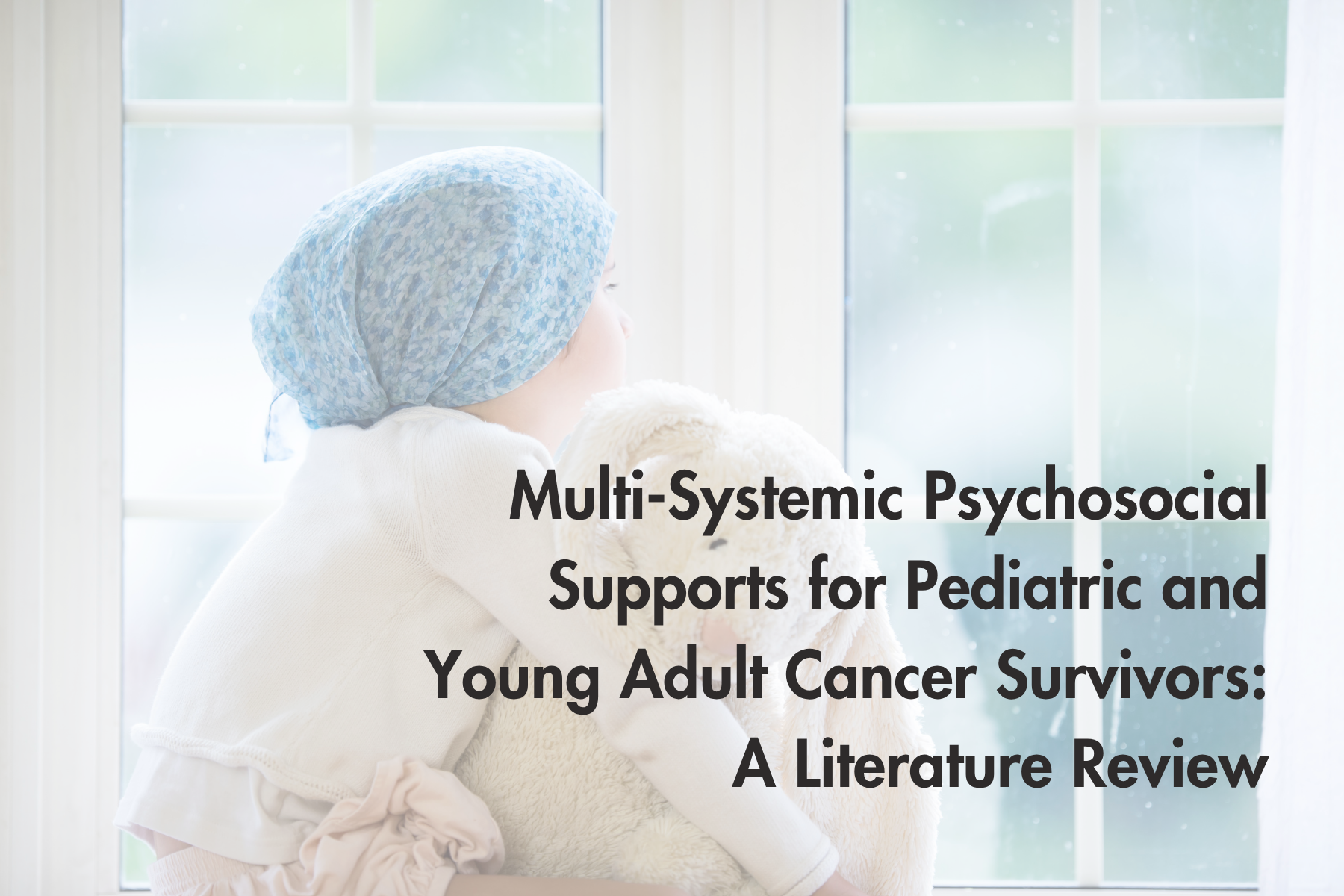Multi-Systemic Psychosocial Supports for Pediatric and Young Adult Cancer Survivors: A Literature Review