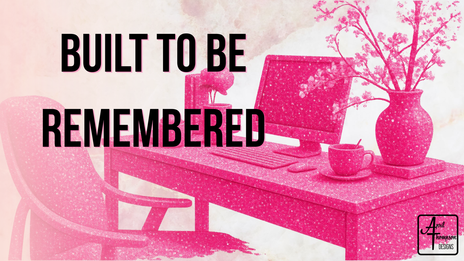 Pink blog cover featuring a desktop computer, office desk, coffee cup, and vase with flowers alongside the text "Built to Be Remembered" for an article about what makes a good business logo.