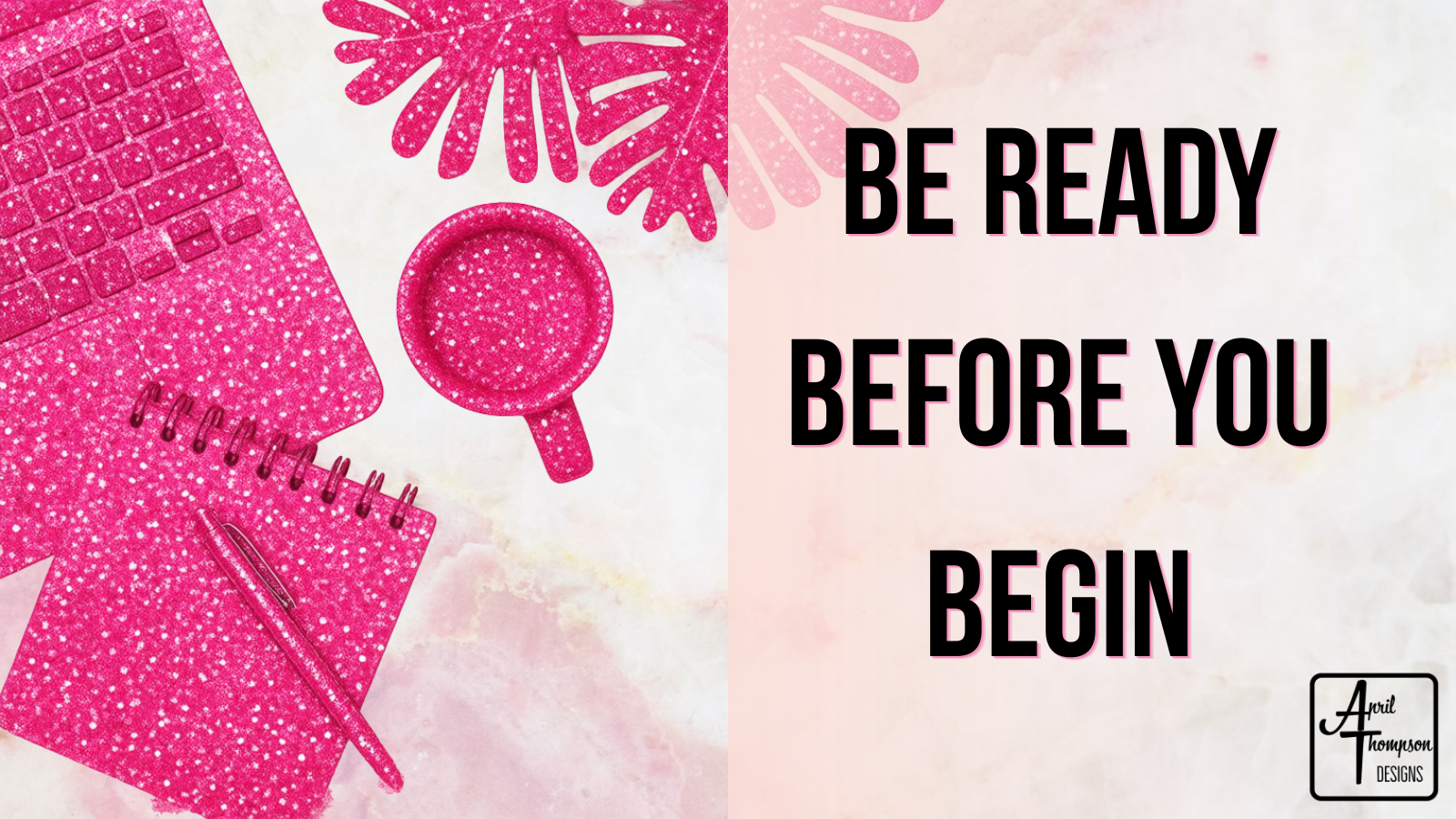 ink blog cover featuring a laptop, spiral notebook, pen, coffee cup, and tropical leaves with the text "Be Ready Before You Begin" for an article about preparing to hire a website designer.