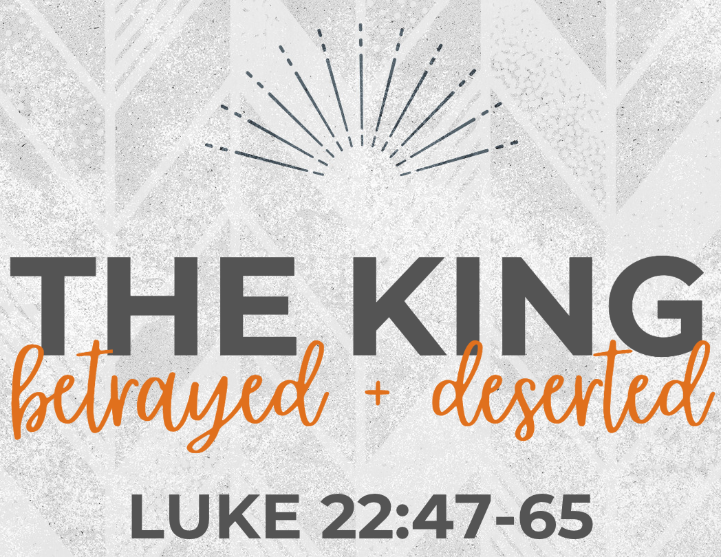 Luke 22:47-65 - The King betrayed and Deserted episode artwork