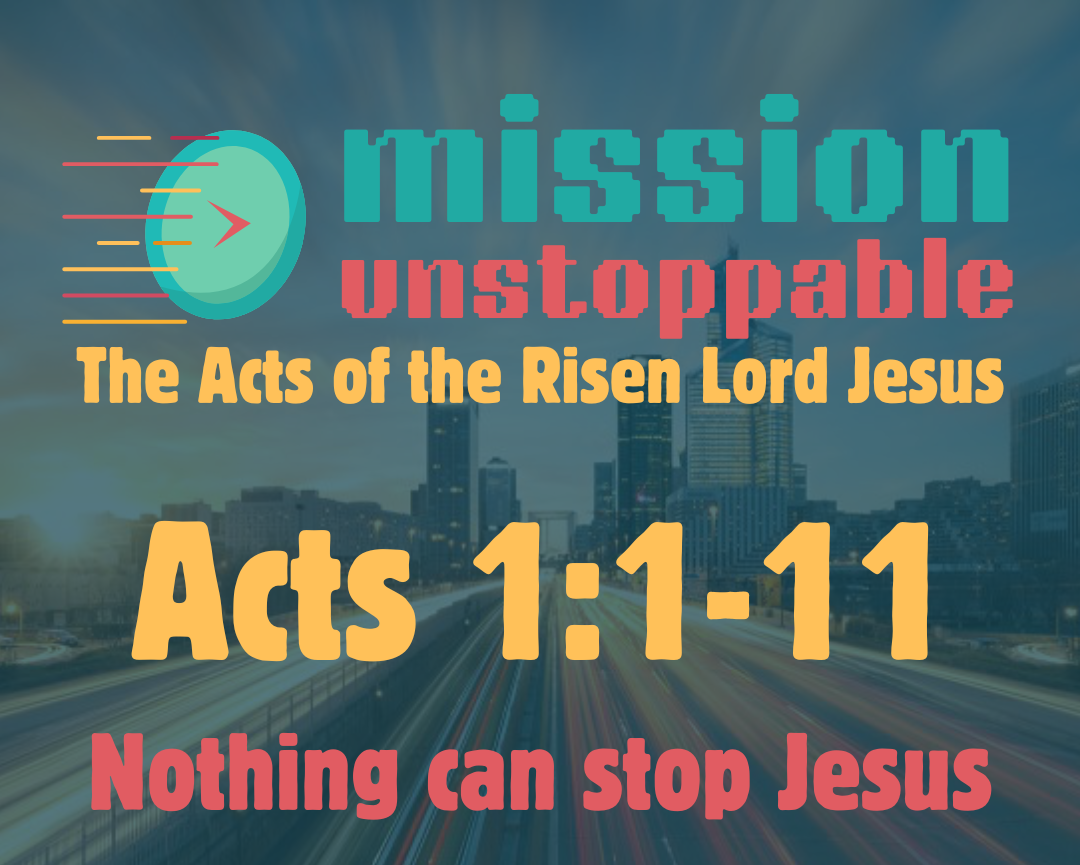 Mission Unstoppable - Nothing can stop Jesus - Acts:1:1-11 episode artwork