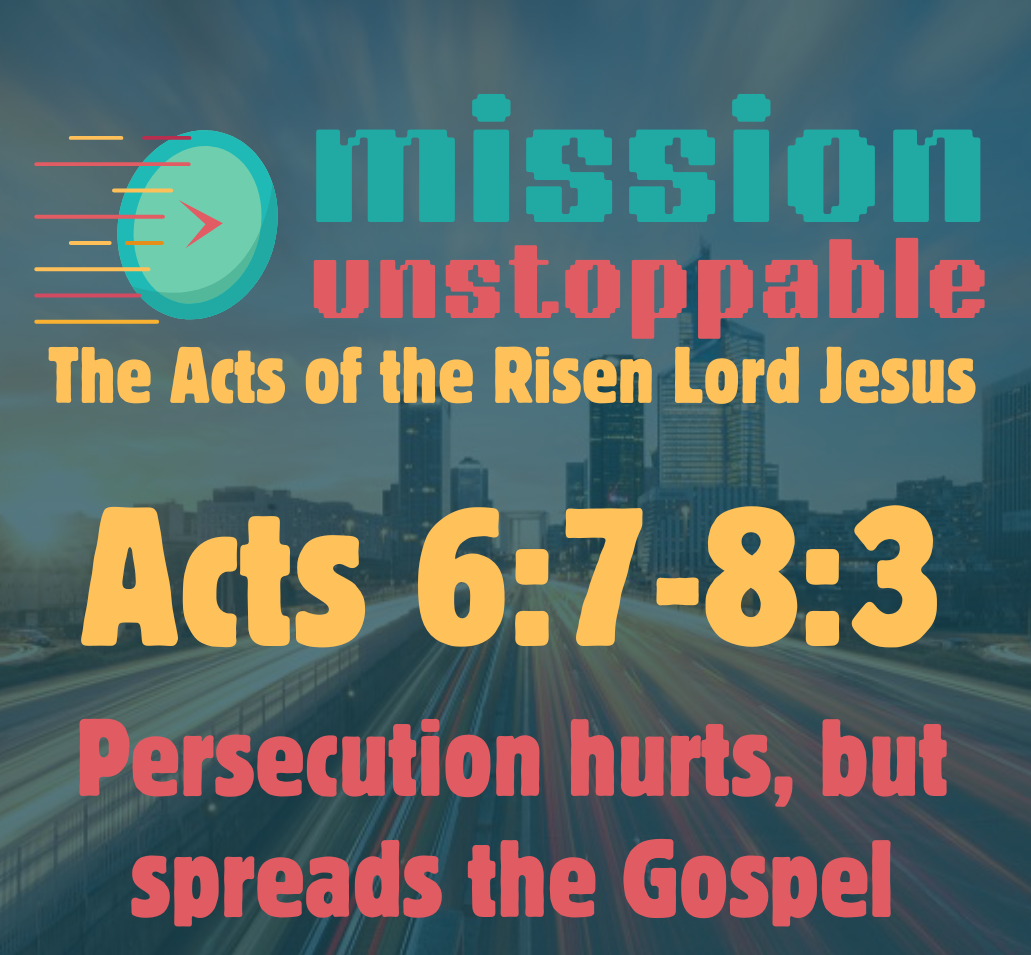 Mission Unstoppable - Persecution hurts, but spreads the Gospel - Acts 6:7-8:4 episode artwork