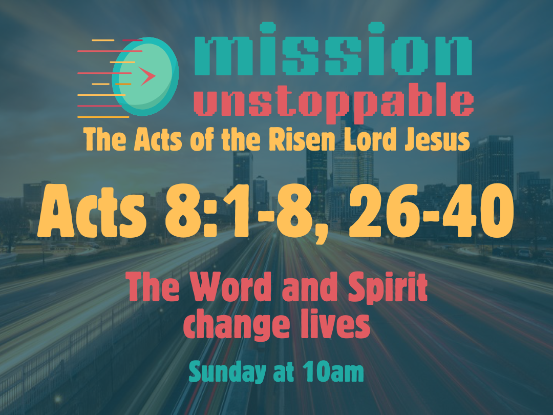 Mission Unstoppable - The Word and Spirit change lives - Acts 8:1-8; 26-40 episode artwork