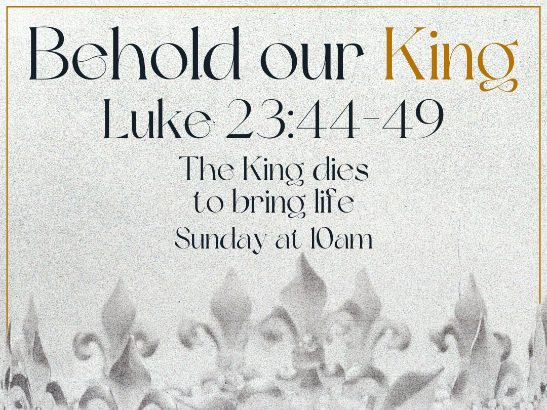 Behold Our King - The King dies to bring life - Luke 23:44-49 episode artwork