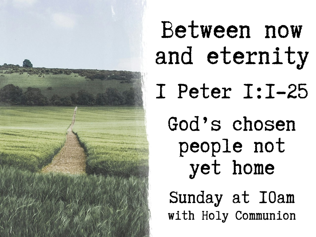 Between Now and Eternity - God's chosen people not yet home - 1 Peter 1:1-25 episode artwork