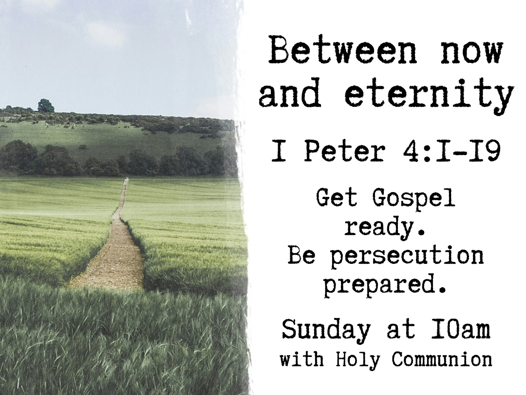 Between now and Eternity - Get Gospel ready. Be persecution prepared - 1 Peter 4:1-19 episode artwork