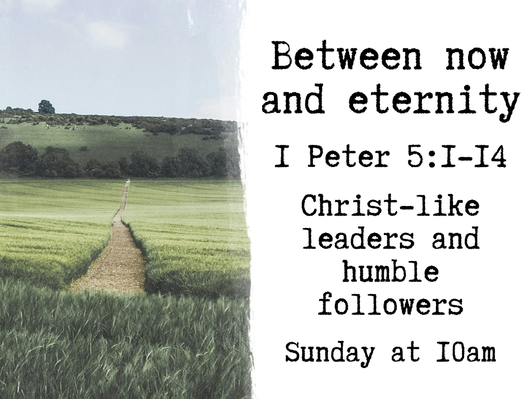 Between now and Eternity - Christ like leaders and humble followers  - 1 Peter 5:1-14 episode artwork