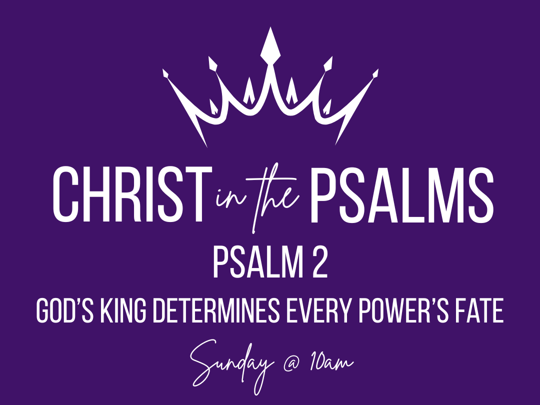 Christ in the Psalms - God's King determines every power's fate - Psalm 2