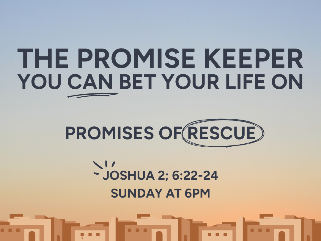 The promise keeper you can bet your life upon - Promises of Rescue - Joshua 2; 6;22-24