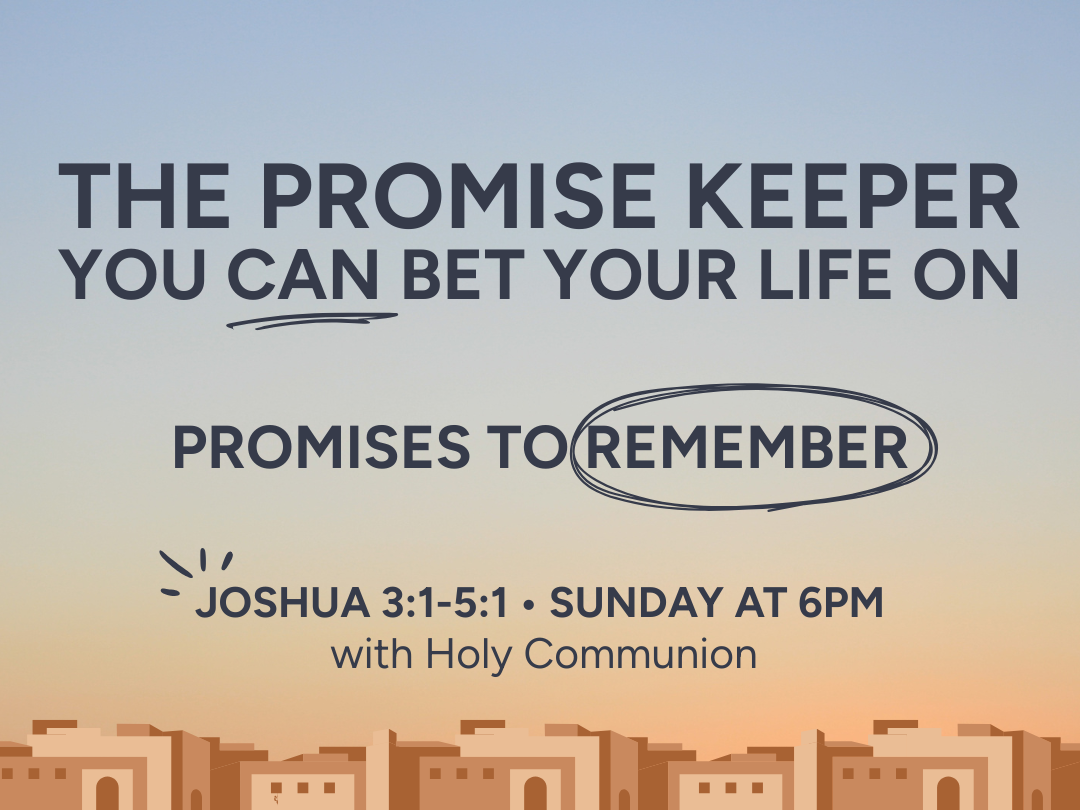 The promise keeper you can bet your life upon - Promises to Remember - Joshua 3:1 - 5:1