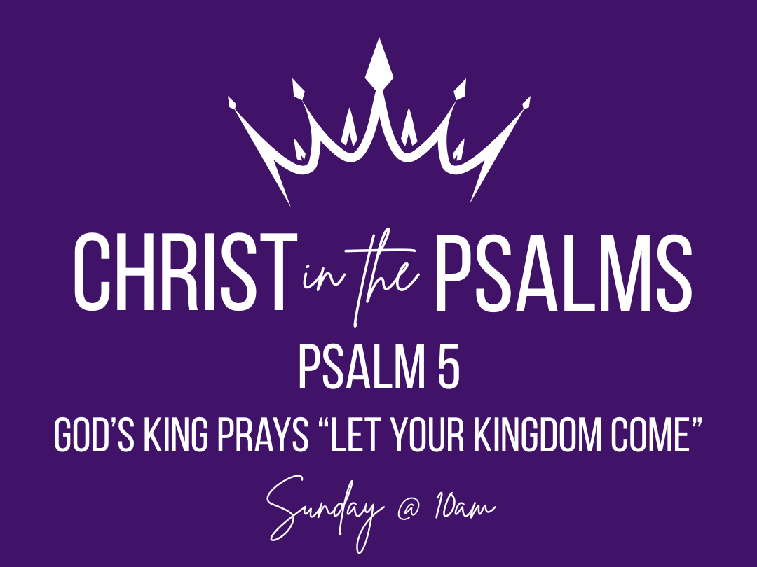 Christ in the Psalms - God's King prays 'let your kingdom come'- Psalm 5 episode artwork