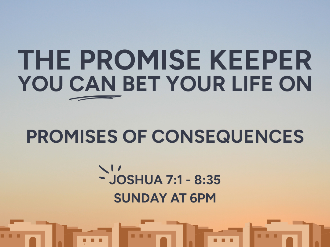 The promise keeper you can bet your life upon - Promises of Consequences - Joshua 7:1-8:35