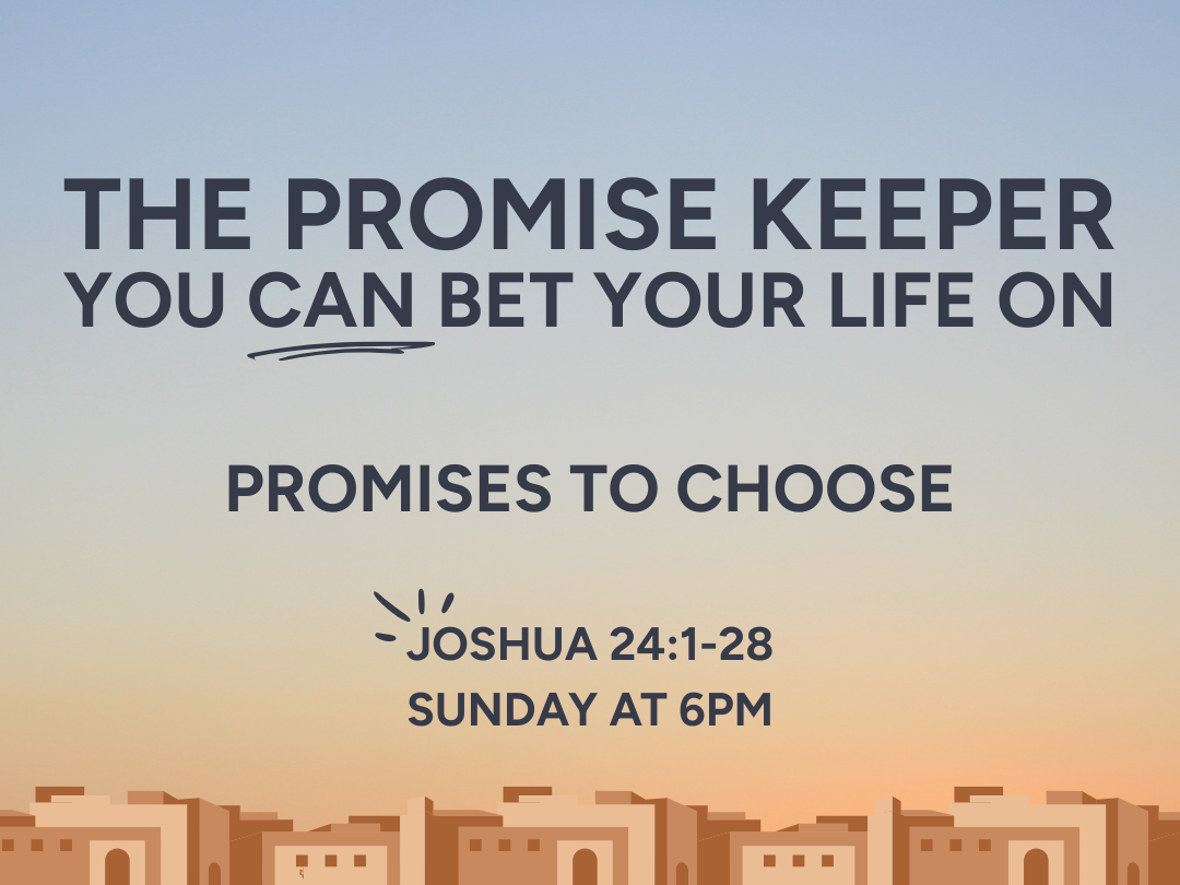 The promise keeper you can bet your life upon - Promises to choose - Joshua 24:1-28