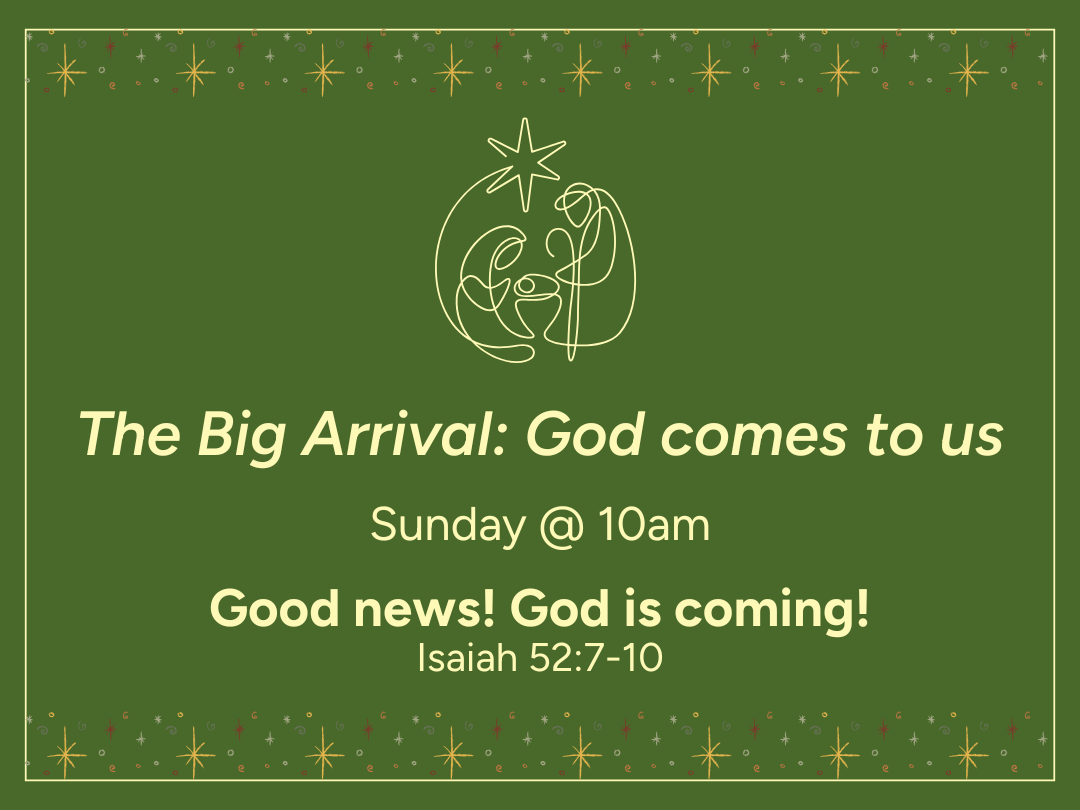 The Big Arrival: God comes to us - Good News! God is coming - Isaiah 52:7-10