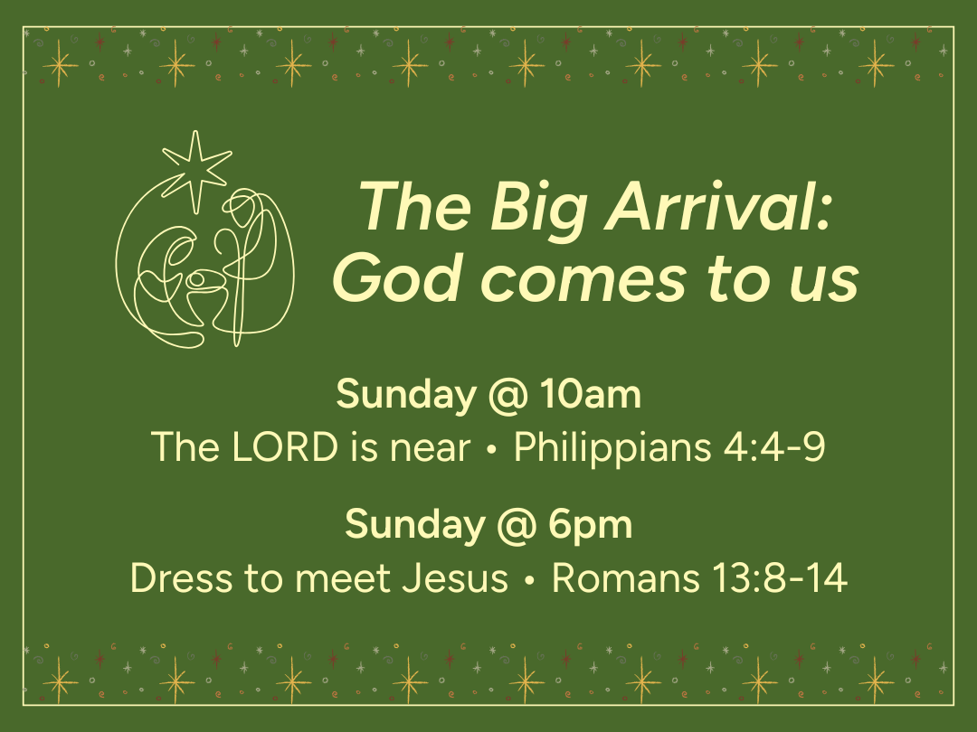 The Big Arrival: God comes to us - Dress to meet Jesus - Romans 13:8-14