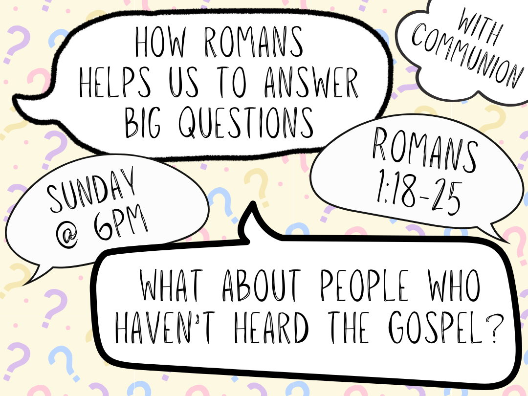 Answering the Big Questions - Everyone is under God’s wrath - Romans 1:8-25