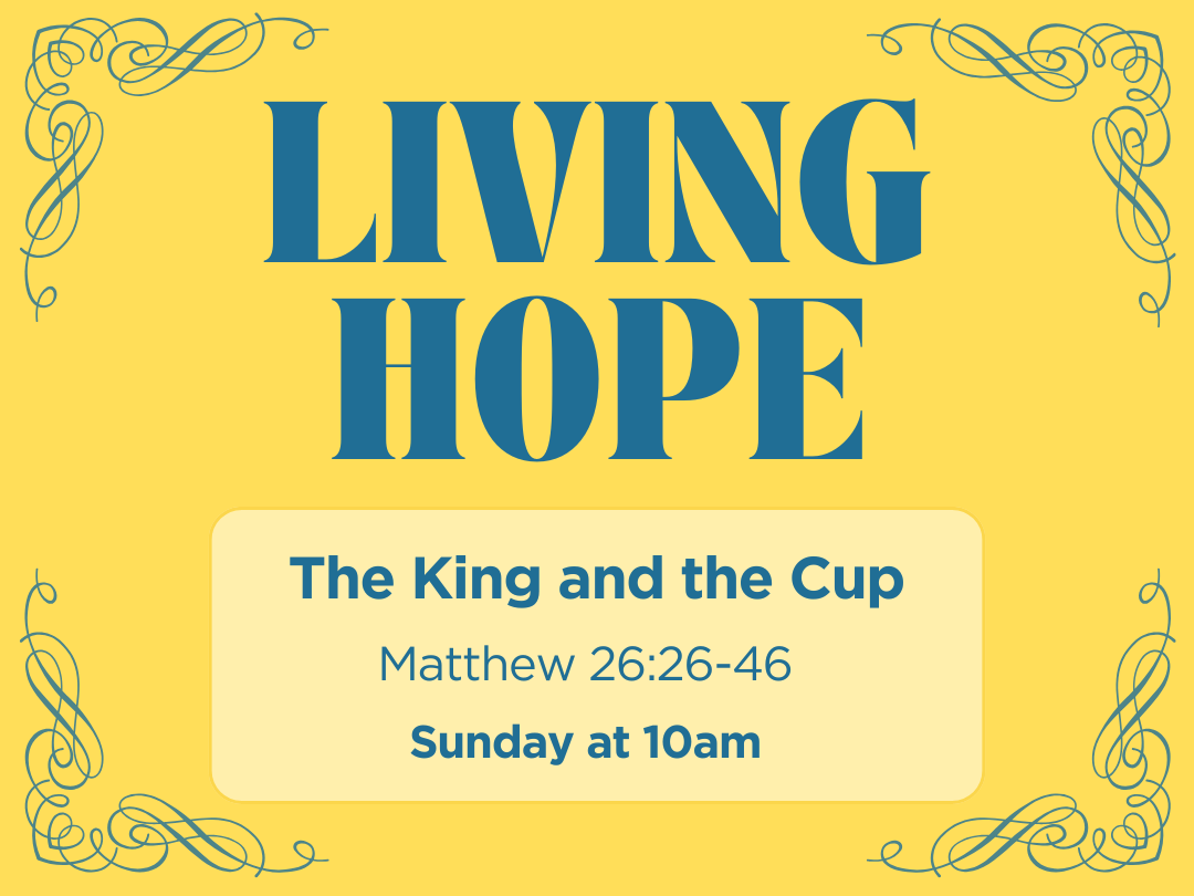 Living Hope - The King and the cup - Matthew 26:36-46
