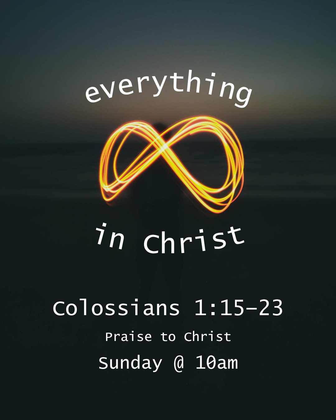 Everything in Christ - Praise to Christ - Colossians 1:15-23