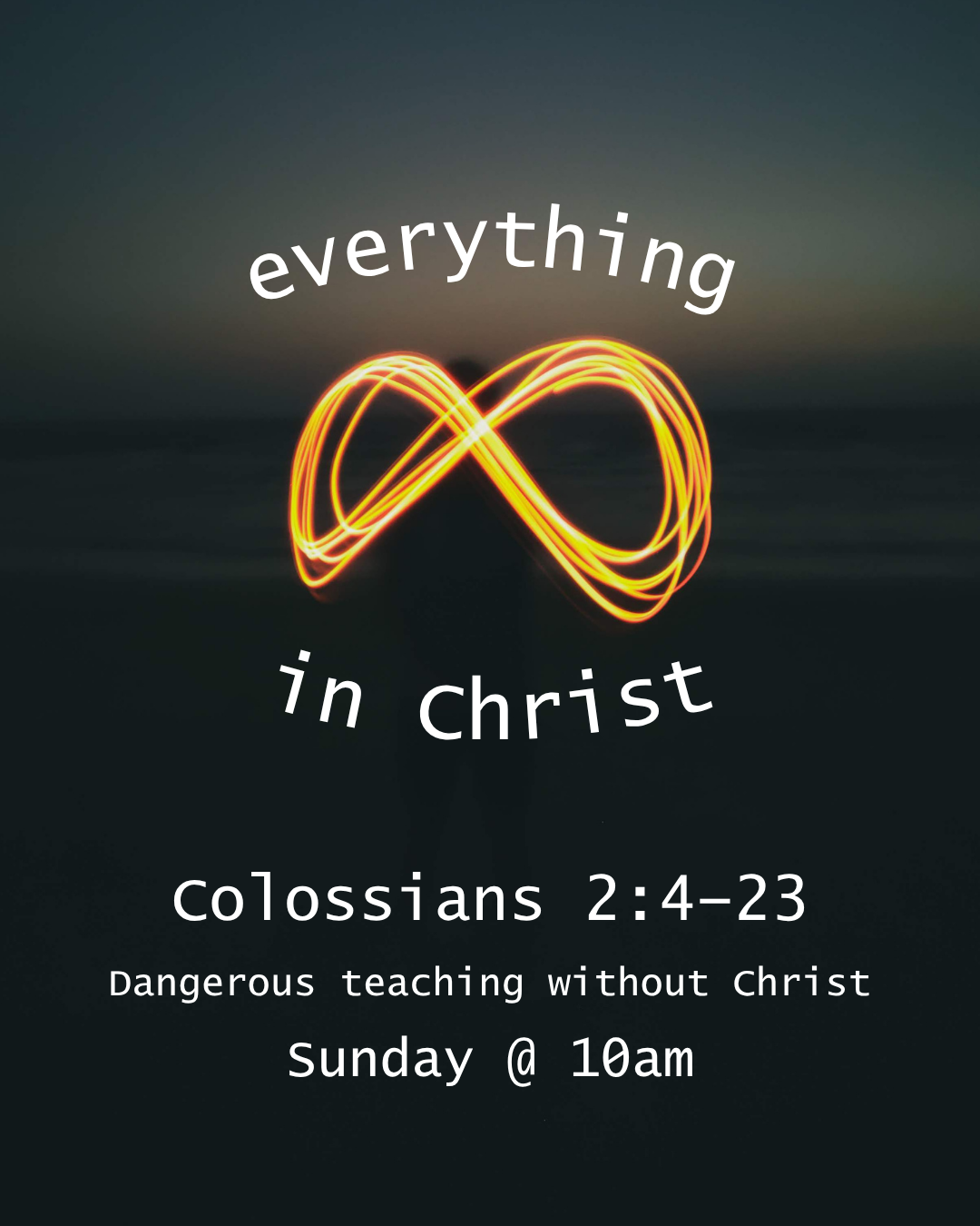 Everything in Christ - Dangerous teaching without Christ - Colossians2:4-23