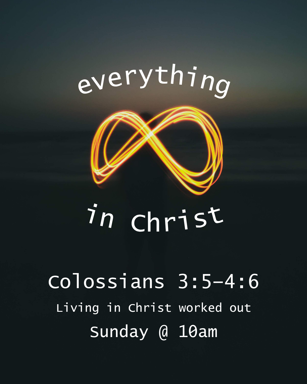 Everything in Christ - Living in Christ worked out - Colossians 3:5-4:6