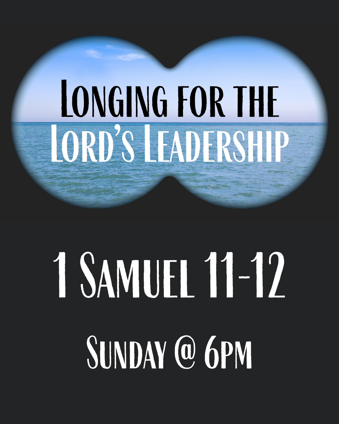 Longing for the Lord’s Leadership - The LORD empowers Samuel to save His people - 1 Samuel 11-12