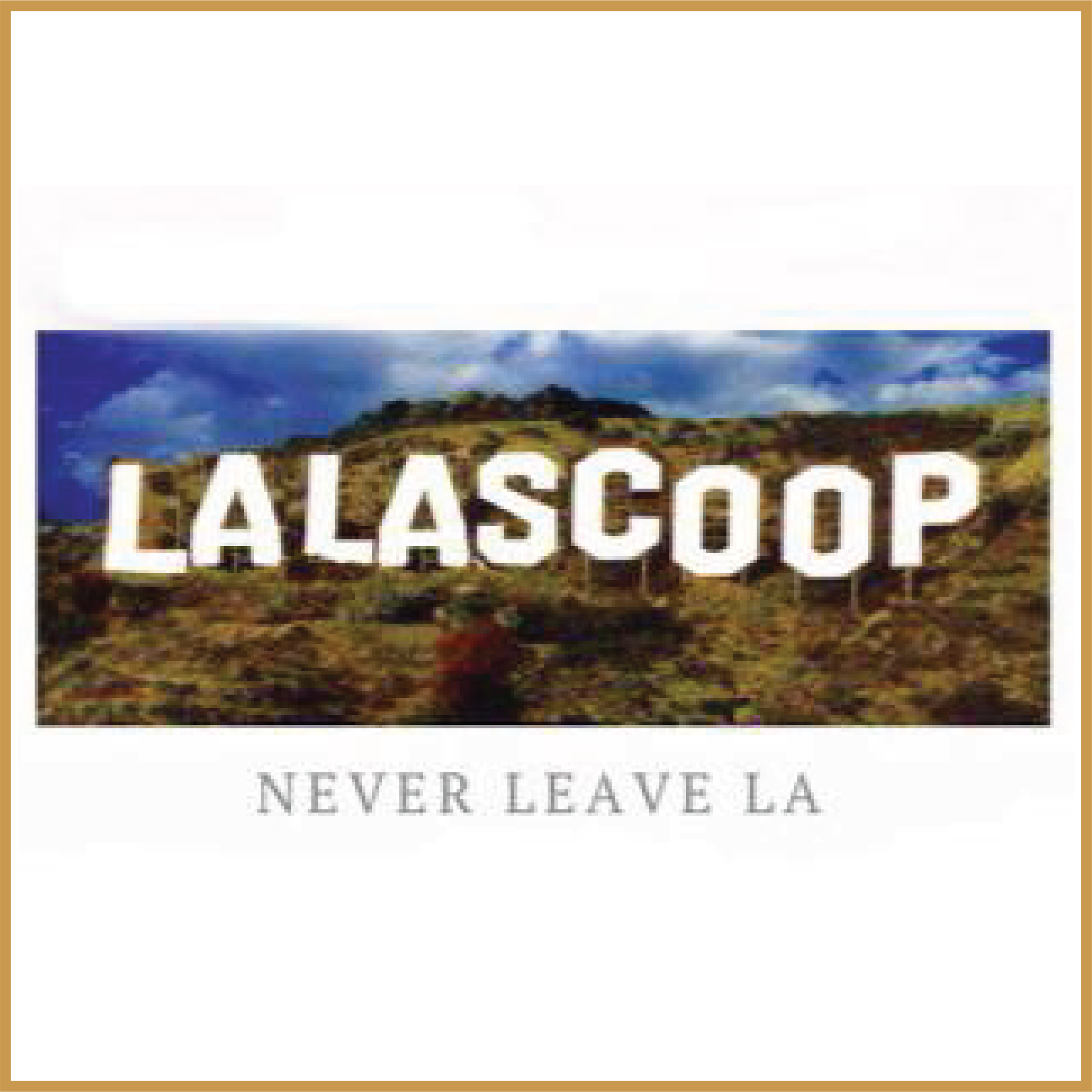 The iconic Hollywood Sign spelled out as LA LA SCOOP in front of a hillside with cloudy sky, with the caption "Never Leave LA" underneath.