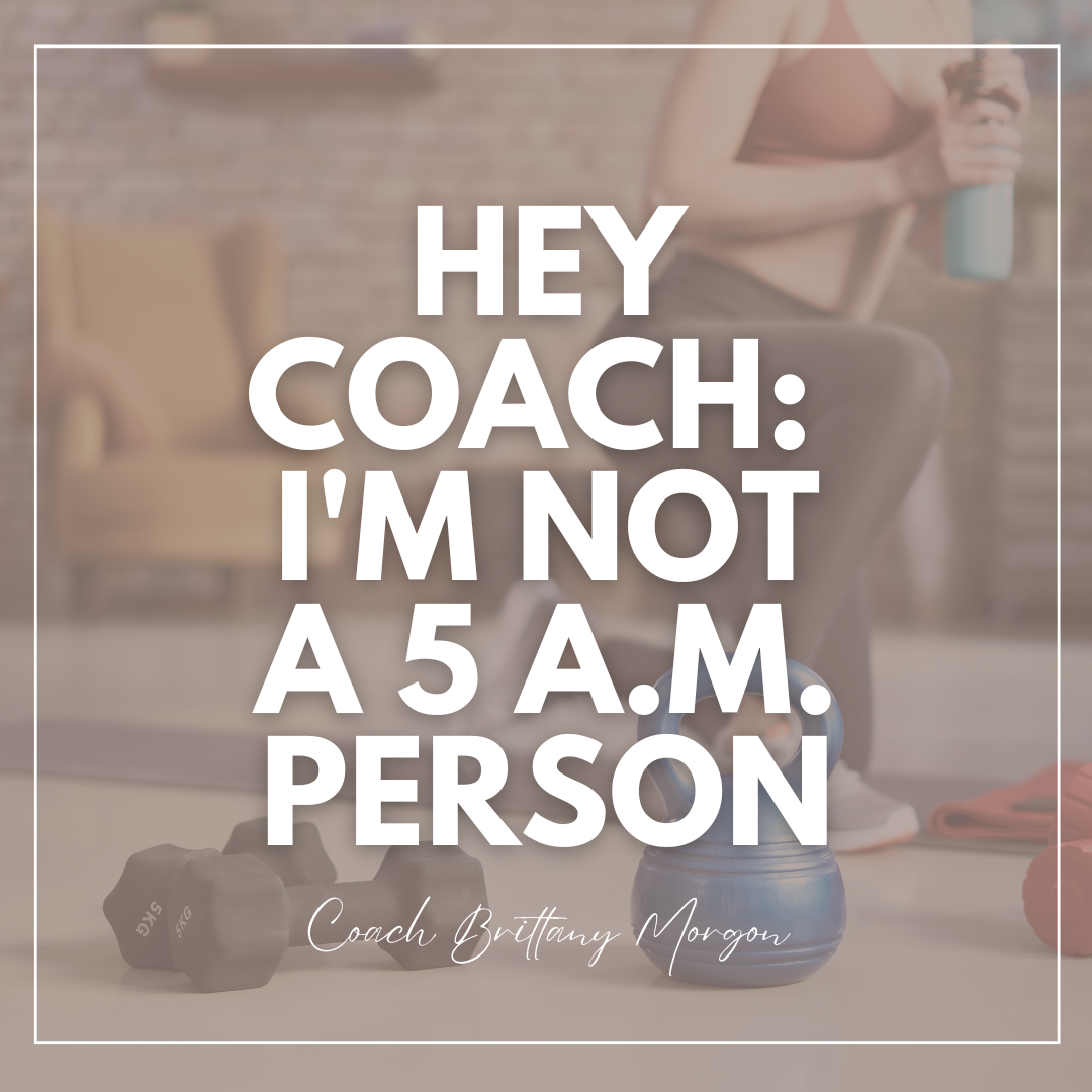 Hey Coach: I'm Not a 5 A.M. Person