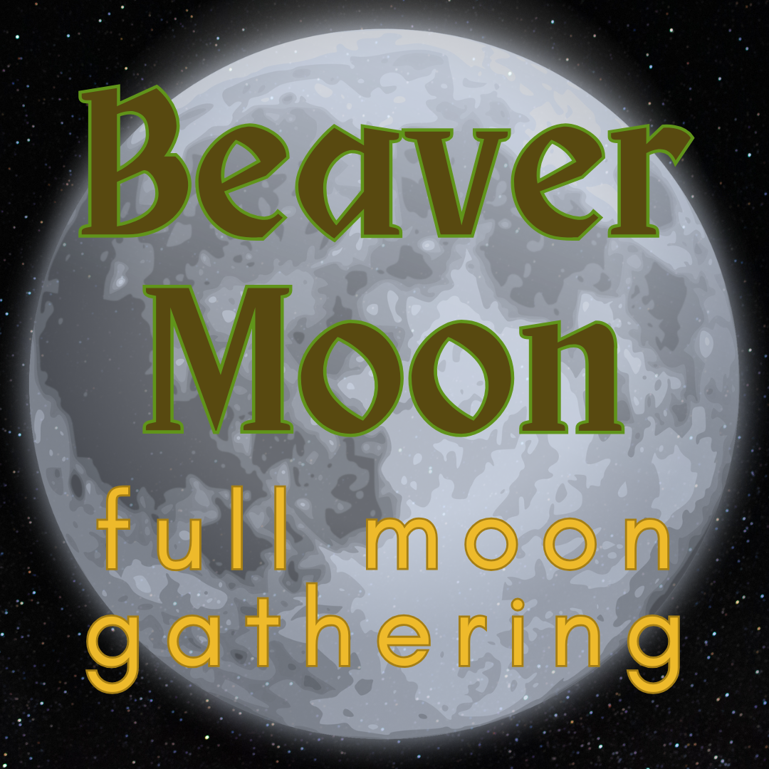 Beaver Moon: Full Moon Gathering
