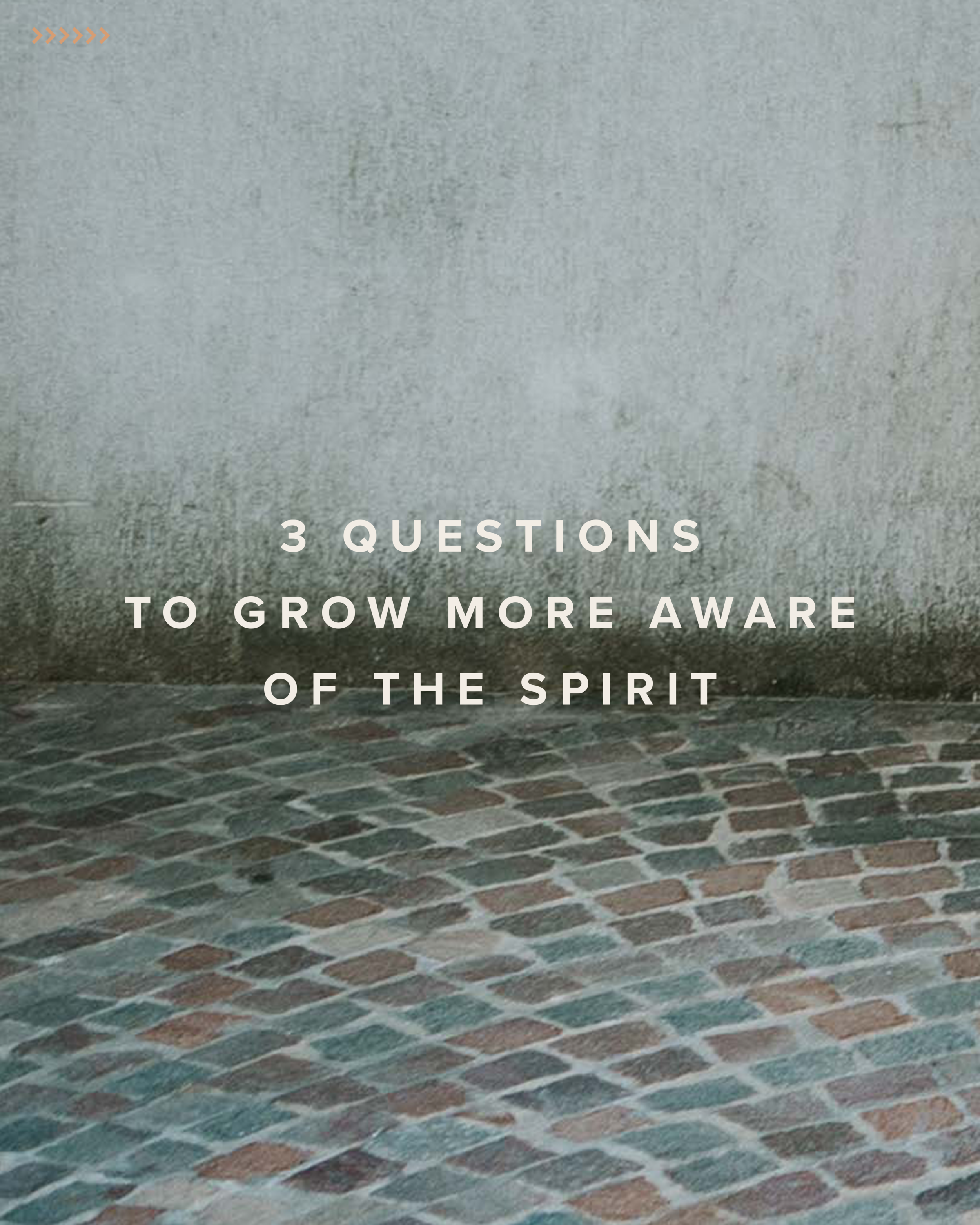 3 Questions To Grow More Aware Of The Spirit