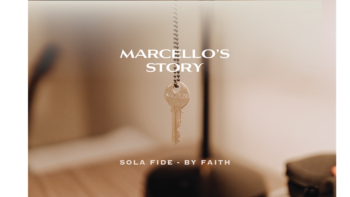 Marcello’s Story | Sola Fide – By Faith
