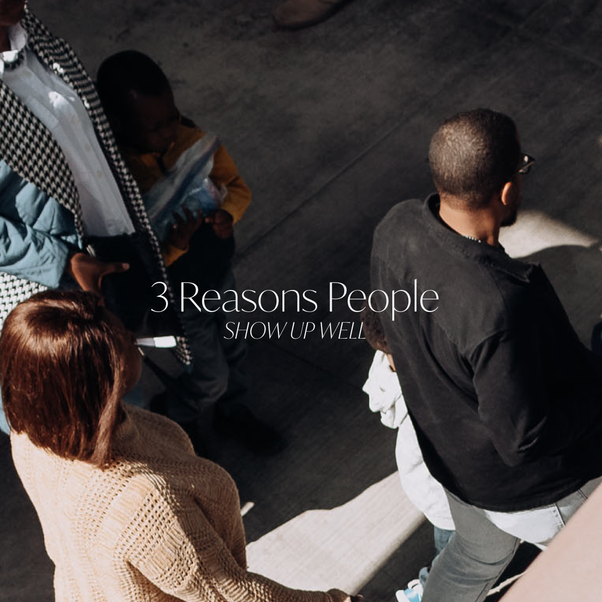 3 Reasons People Show Up Well