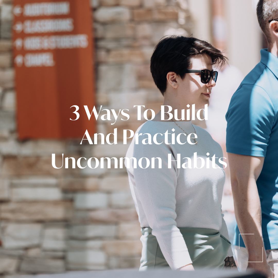 3 Ways To Build And Practice Uncommon Habits