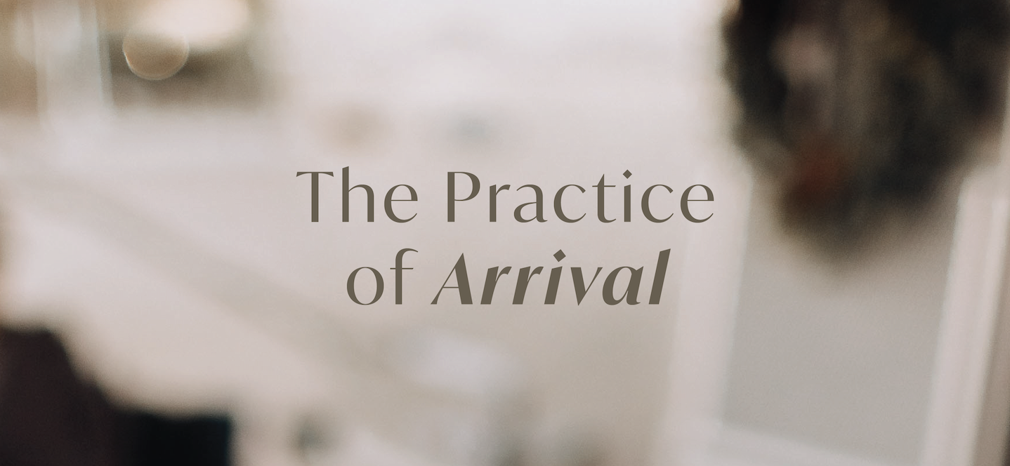 The Practice Of Arrival 