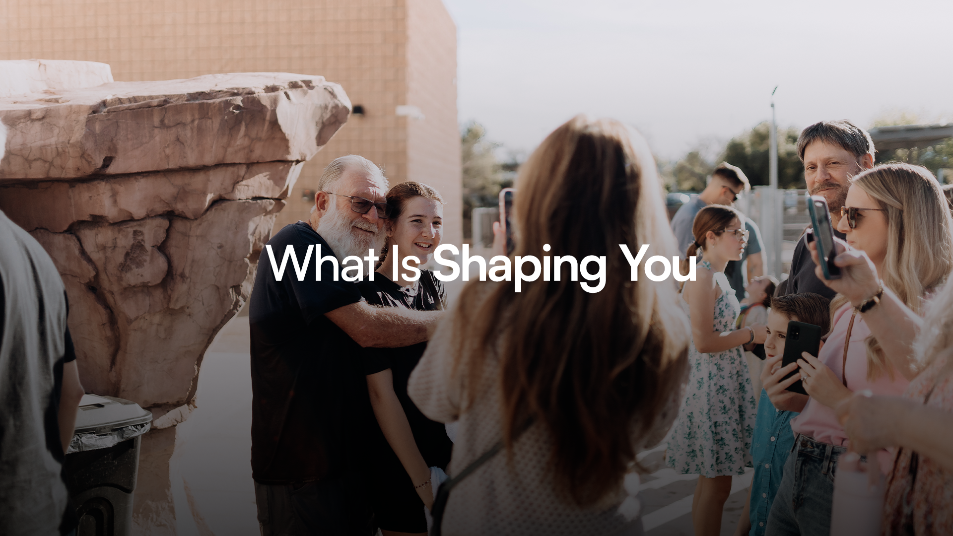 What Is Shaping You? 