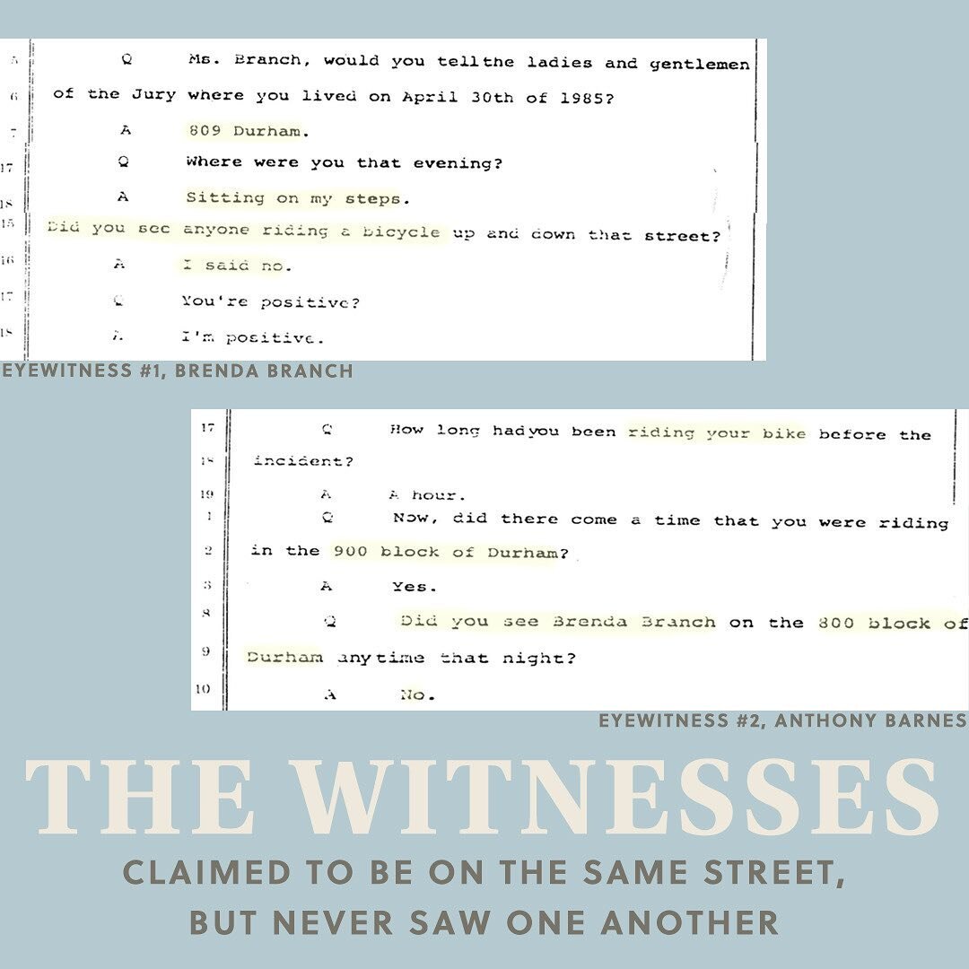 Both eyewitnesses claimed to be on same street at the same time. But neither one saw the other. Anthony Barnes was biking down Durham St and Brenda Branch was sitting on Durham St. But Branch saw no bikers and Barnes saw no sitters. How does this add