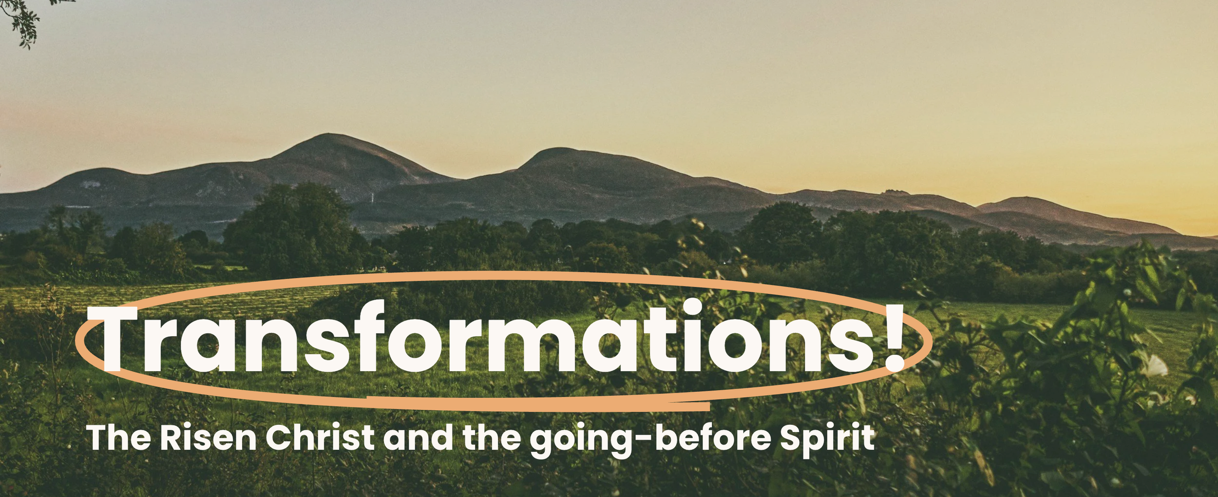 A photo of the Mourne mountain landscape at sunset with trees and greenery in the foreground and mountains in the background. Overlaid text reads 'Transformations! The Risen Christ and the going-before Spirit.'
