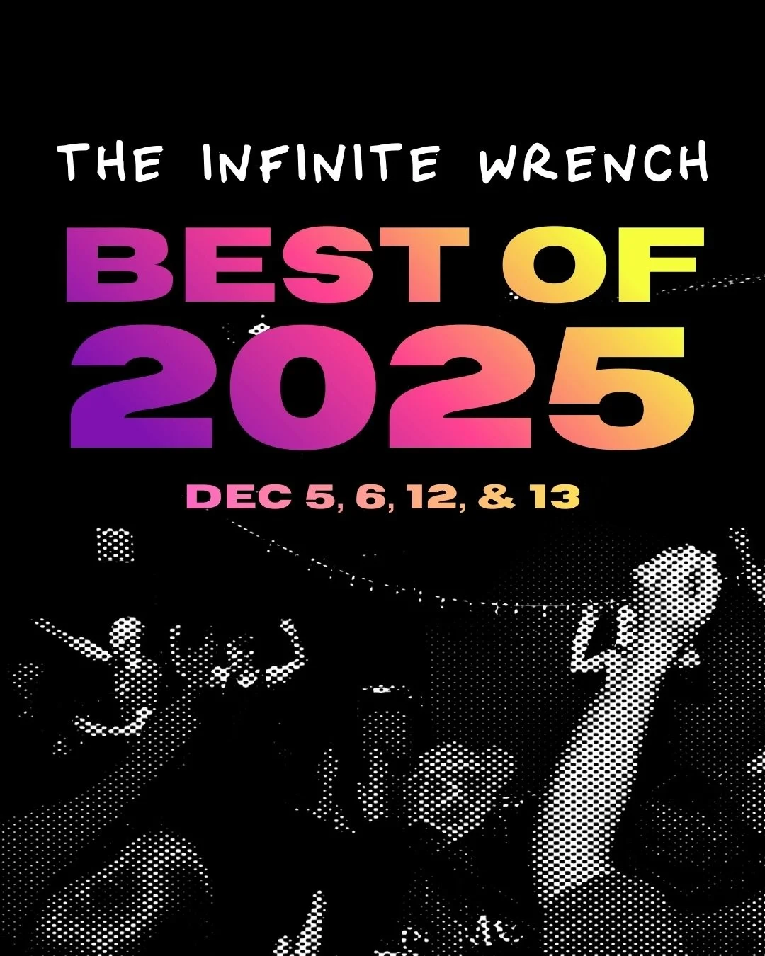 WE&rsquo;RE BRINGING OUR BEST! Say farewell to 2025 with us at BEST OF: THE INFINITE WRENCH this weekend and next, where we&rsquo;ll be bringing back our favorite plays of the year. Two weekends, two casts, two different menus of 2025&rsquo;s greates