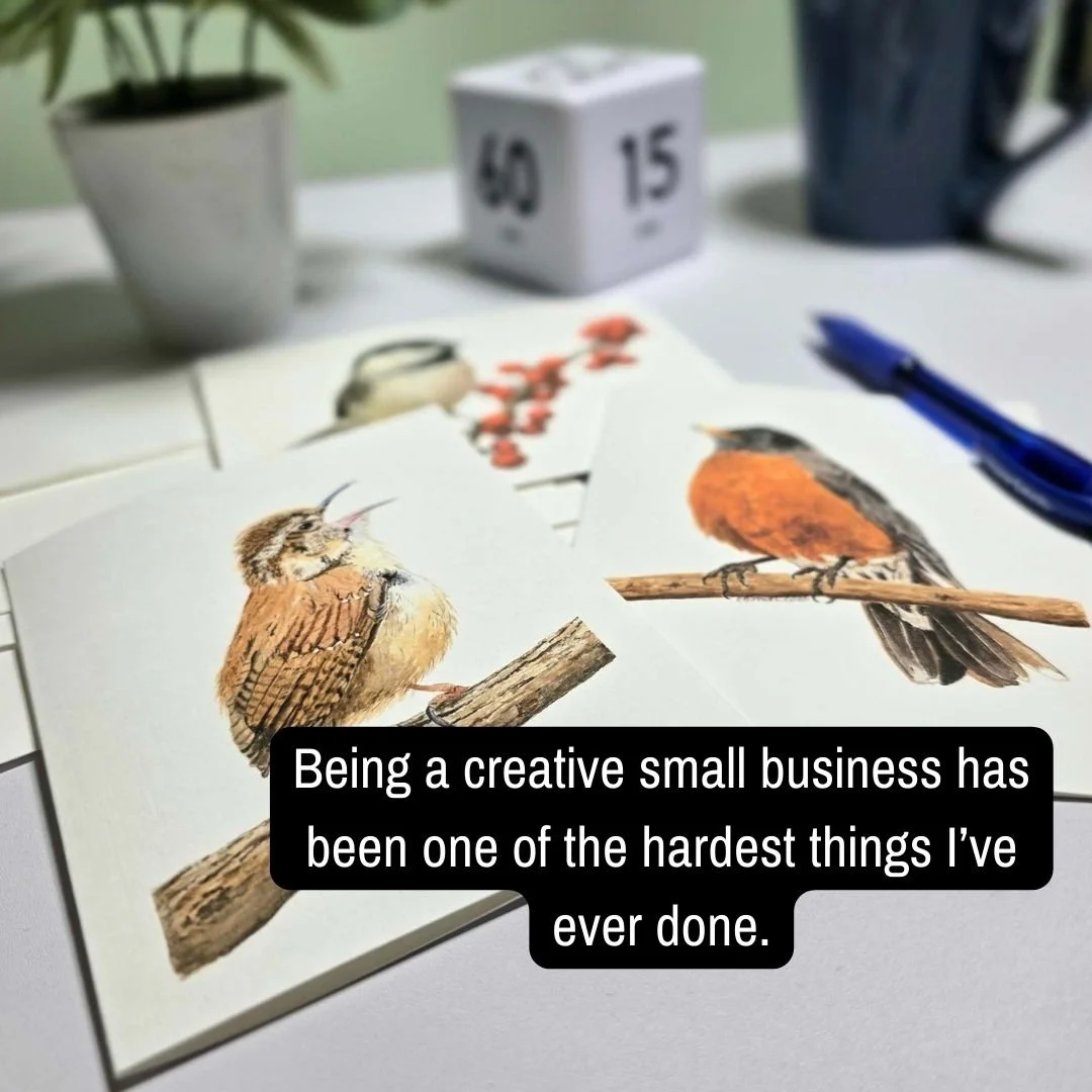 Having a creative small business is one of the hardest things I've ever done. As an artist, what I create is inspired from within, so the business is birthed from me. I'm responsible for everything... all the tasks... it's my heart and soul. And that