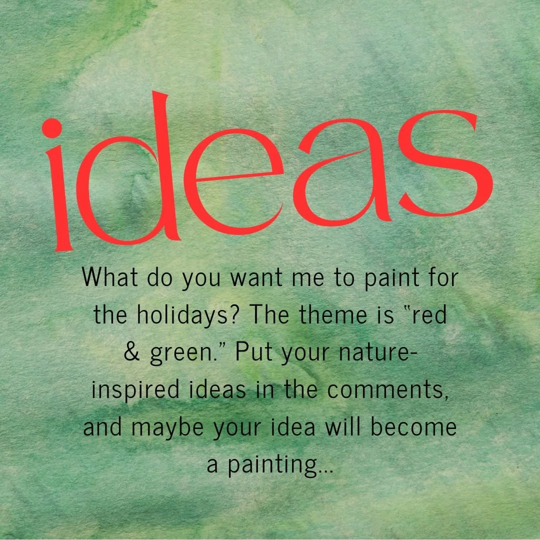 Have you ever wanted to give an artist an idea for a painting? Well, here's your chance, my friends! I'm working on ideas for this year's holiday collection. If you have an idea of something you'd like to see me paint for the holidays that fits the t