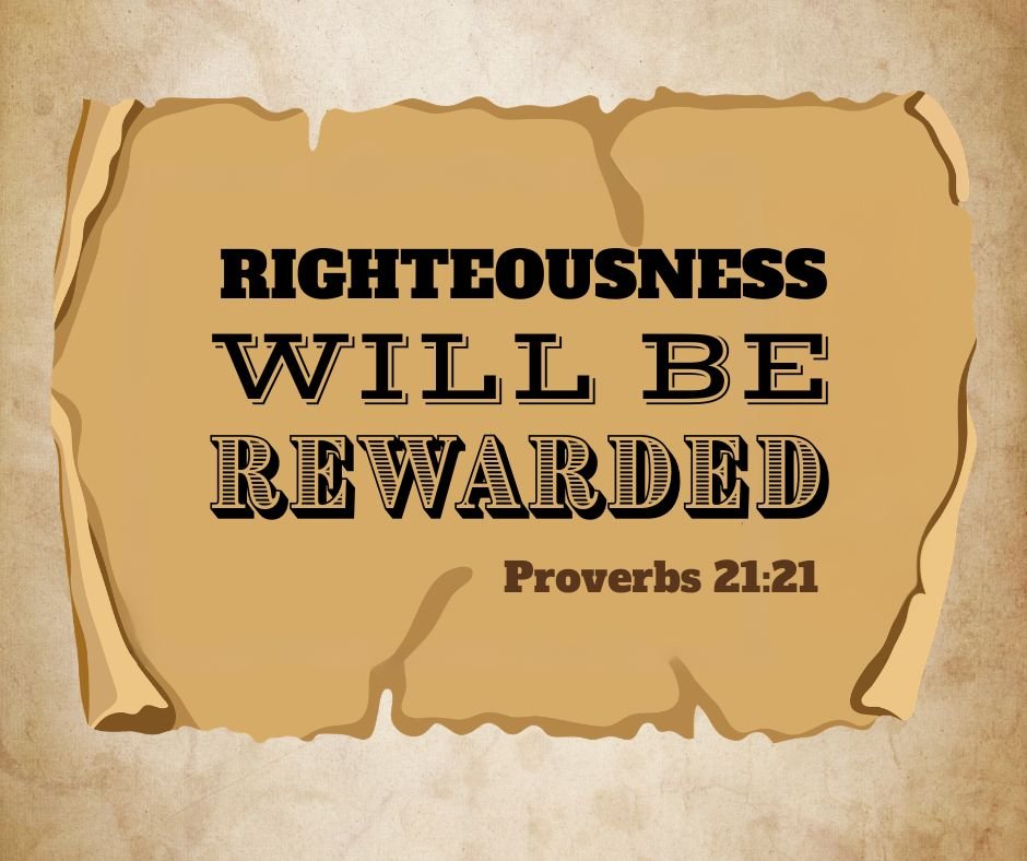 Righteousness Will Be Rewarded