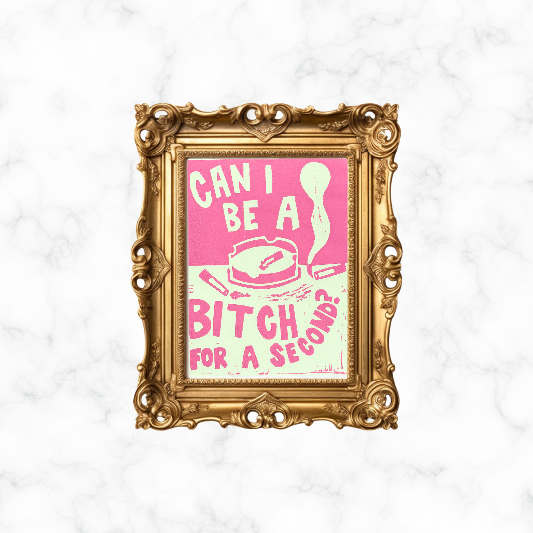 Can I Be a B*tch? Print