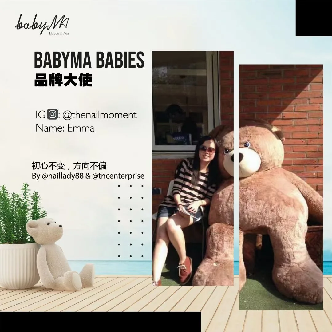 Babyma 品牌大使介绍 :
▪︎Ig: @thenailmoment
Name: Emma
朝气蓬勃的美甲新鲜人，拥有一颗热爱学习和创作的诚心。认同市场应该同步前进，互相尊重和不断探索无限可能。
她也认同产品的质量，懂得巧妙利用产品的特性去创作一幅幅美丽的作品。真诚的虚心学习态度决定了一个人可以走得多高多远，只要方向明确，勇敢闯一次就对了 