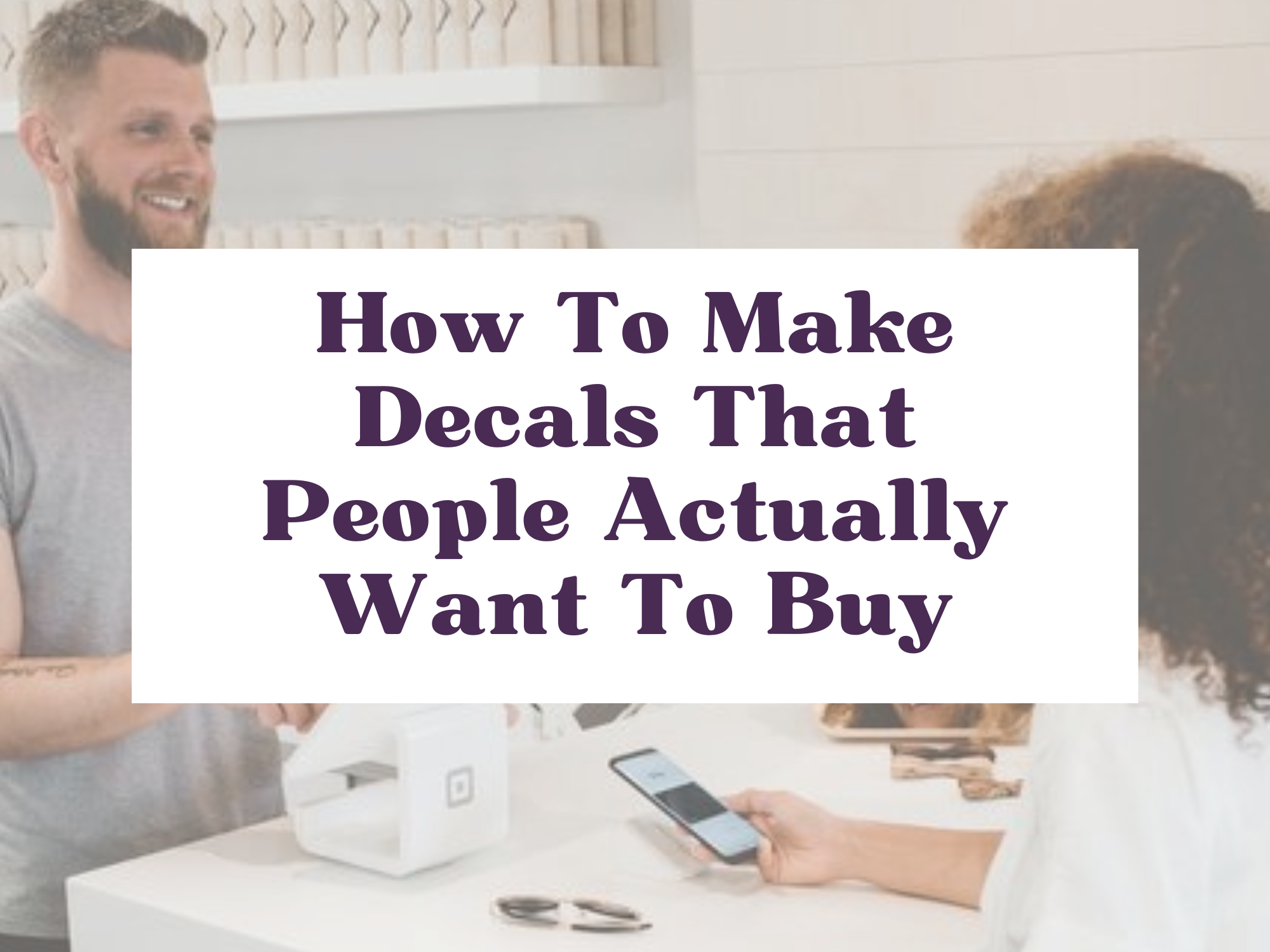 How To Make Decals That People Actually Want To Buy