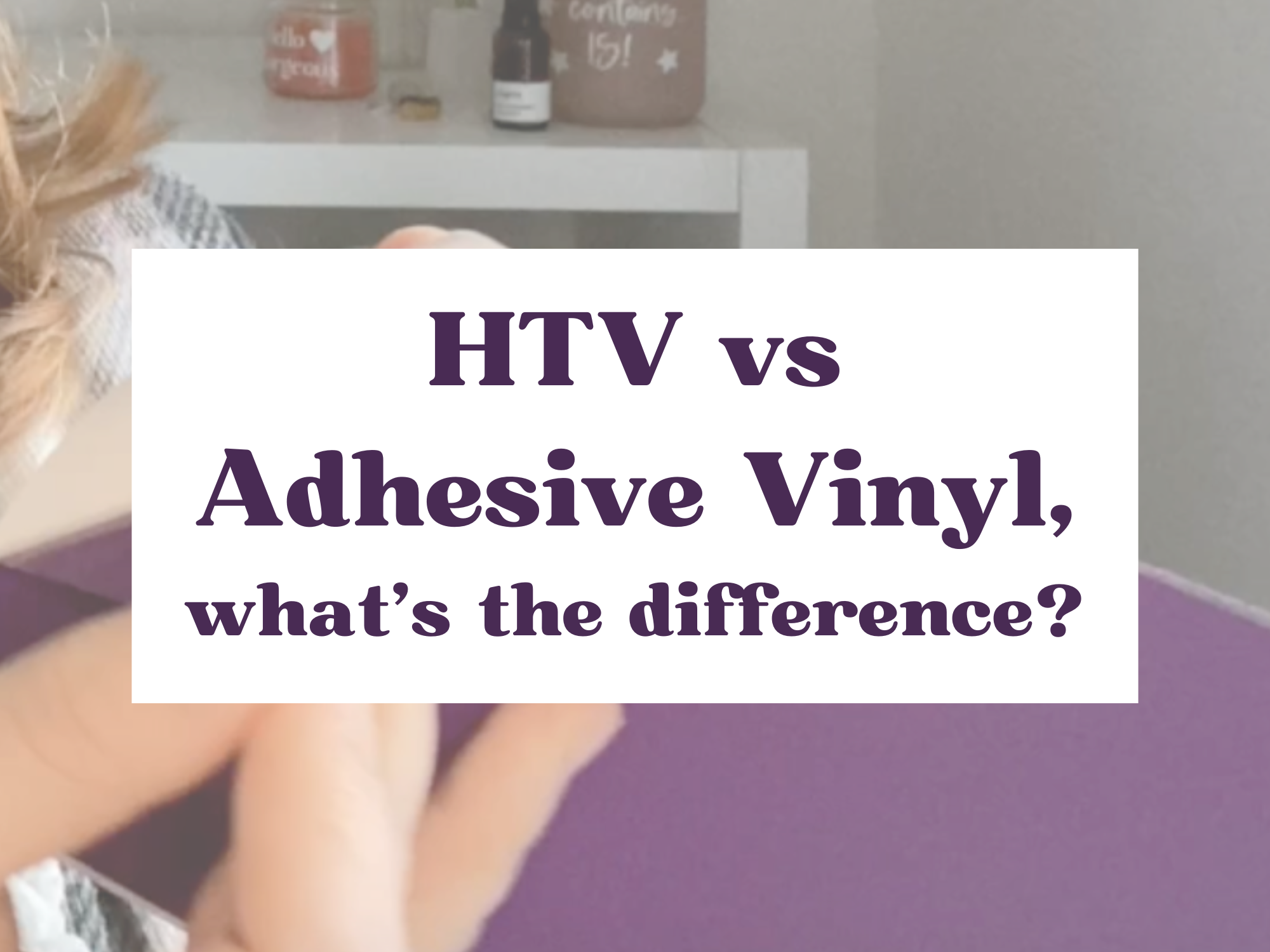 HTV vs Adhesive Vinyl, what's the difference?