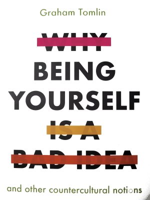 Cover Image of Why Being Yourself is a Bad Idea by Graham Tolin